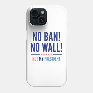 No Ban! No Wall! Phone Case