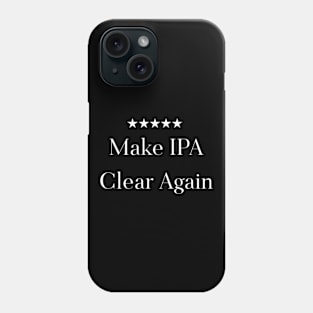 Make IPA Clear Again Funny Beer Phone Case