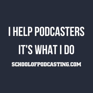 I HELP PODCASTERS T-Shirt