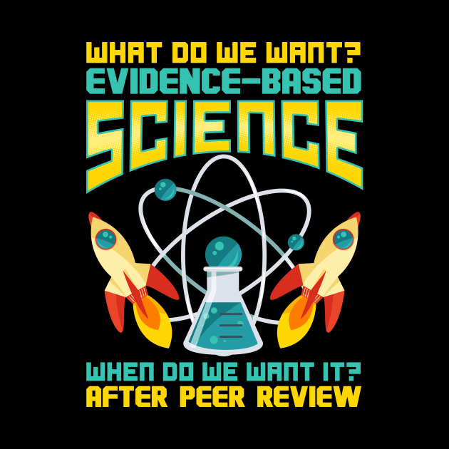 What Do We Want? Evidence-Based Science! by theperfectpresents