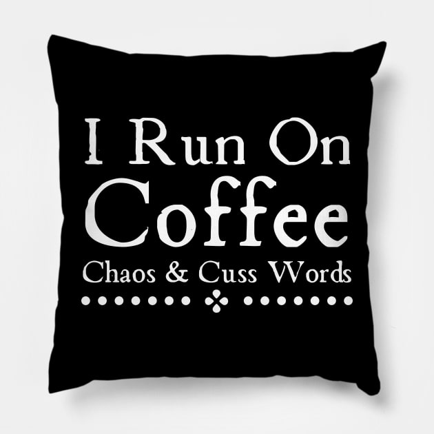 I Run On Coffee Chaos And Cuss Words Pillow by HobbyAndArt