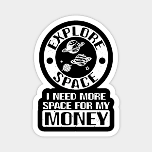 Explore Space I Need More Space For My Money - Crypto Joke Magnet