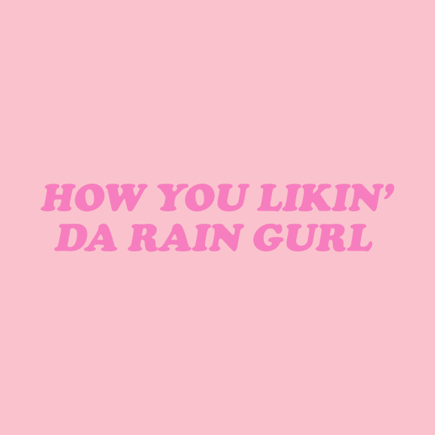 How You Likin Da Rain Gurl by ILOVEY2K