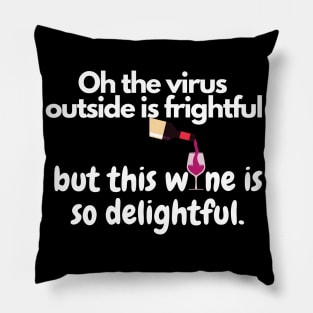 Oh The Virus Outside Is Frightful But The Wine Is So Delightful Pillow