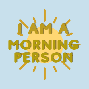 I AM A MORNING PERSON T-Shirt