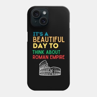 It's A Beautiful Day To Think About Roman Empire Funny Ancient Roman history Tee, and the Roman Empire Phone Case