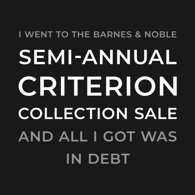 I went to the Barnes & Noble Semi-Annual Criterion Collection Sale and all I got was in debt by The Footcandle Collection