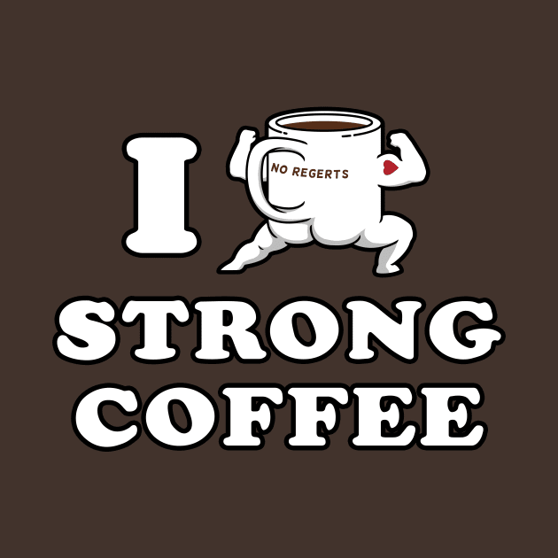 I Drink and Love Strong Coffee by pigboom