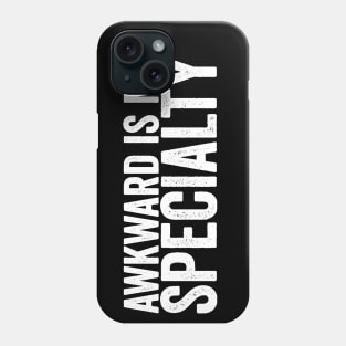 Awkward Is My Specialty Awkward Humor Funny Quote Phone Case