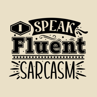 I Speak Fluent Sarcasm Funny Tee T-Shirt