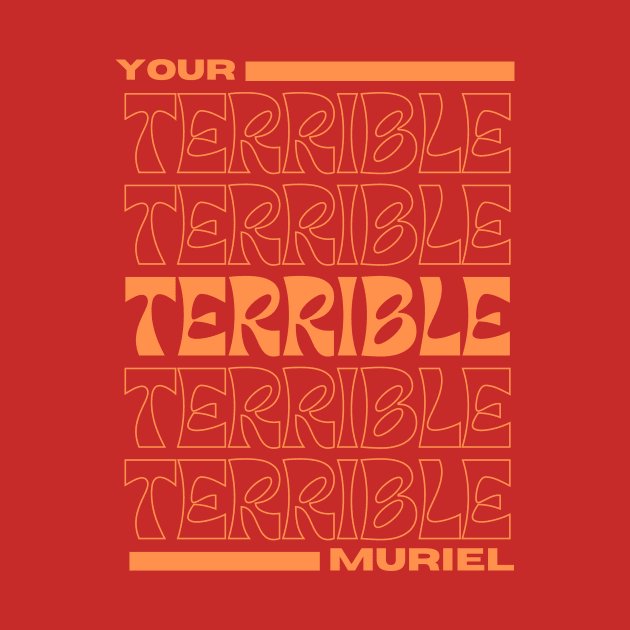 Your Terrible Muriel. by KnackGraphics