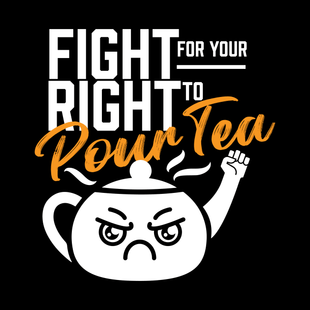 Fight For Your Right To Pour Tea by RealiTEE Bites