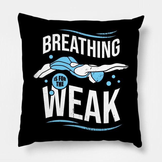 Breathing Is For The Weak Funny Swimming Gift Pillow by Dolde08