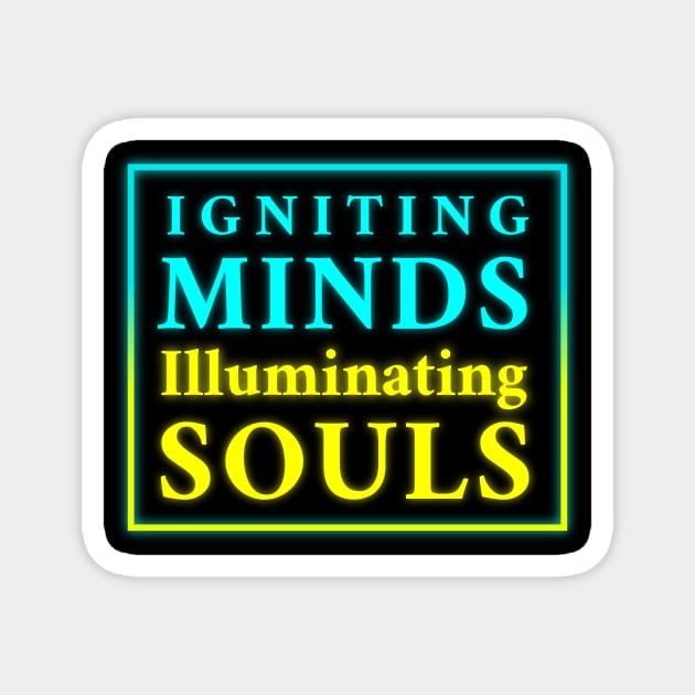 Igniting Minds Illuminating Souls" - Inspirational Design for Apparel & Accessories Magnet by EKSU17