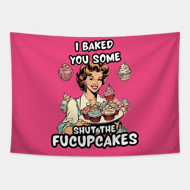 Funny Baker Sister Sarcastic Sayings Shut the Fucupcakes Shut Up Sarcasm Jokes Tapestry by DaysuCollege