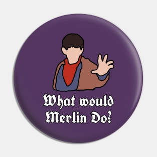 What would Merlin Do? Pin