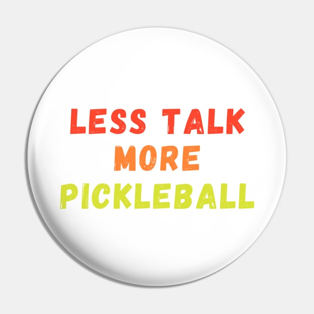 Less Talk More Pickleball 2 Pin by dinksnballs