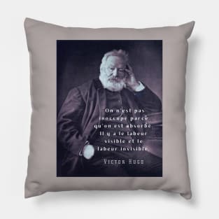 Victor Hugo portrait and  quote: On n’est pas inoccupé parce qu’on est absorbé. Pillow