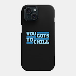 You Gots To Chill (Cold Version) Phone Case