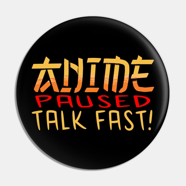 Anime Paused Talk Fast Pin by JayD World