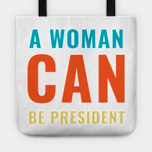 A Woman Can Be President Political Statement Gifts Tote