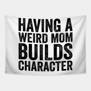 Having A Weird Mom Builds Character - Text Style Black Font Tapestry