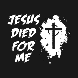 jesus died for me T-Shirt