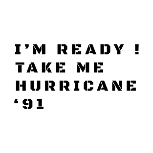 I'm Ready! Take Me Hurricane '91 - Thank You For Being A Friend Funny T-Shirt