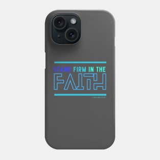 Stand firm in the faith Phone Case