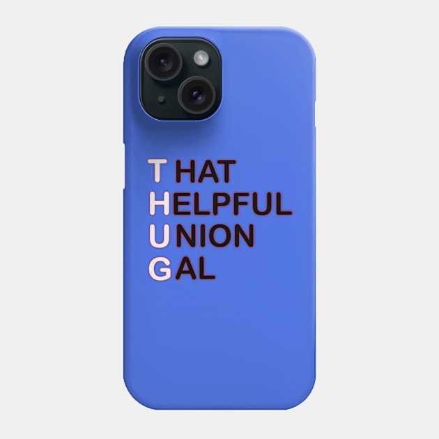 THUG - That Helpful Union Gal Phone Case by Voices of Labor