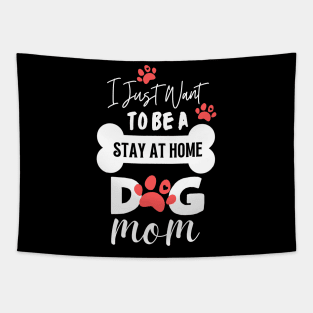 I Just Want To Be A Stay At Home Dog Mom Tapestry