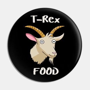 Goats are Food for the T-Rex Pin