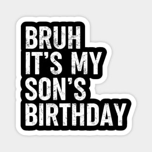 Bruh It'S My Son'S Birthday Funny Bday Sarcastic Father Magnet