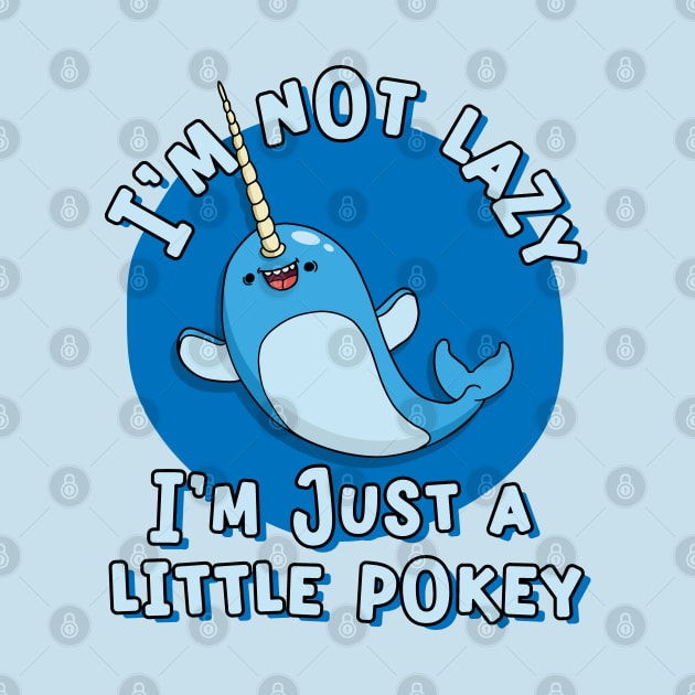 Funny Narwhal I'm Not Lazy I a Little Pokey by Huhnerdieb Apparel