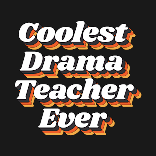 Coolest Drama Teacher Ever T-Shirt