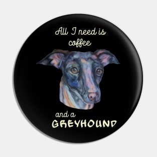 all I need is coffee and a greyhound Pin