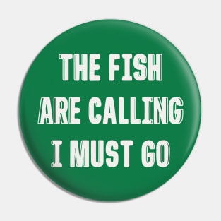 FISH ARE CALLING I MUST GO Pin