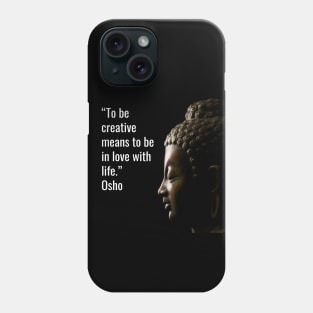 Quotes for Life - Osho.To be creative means to be in love with life Phone Case