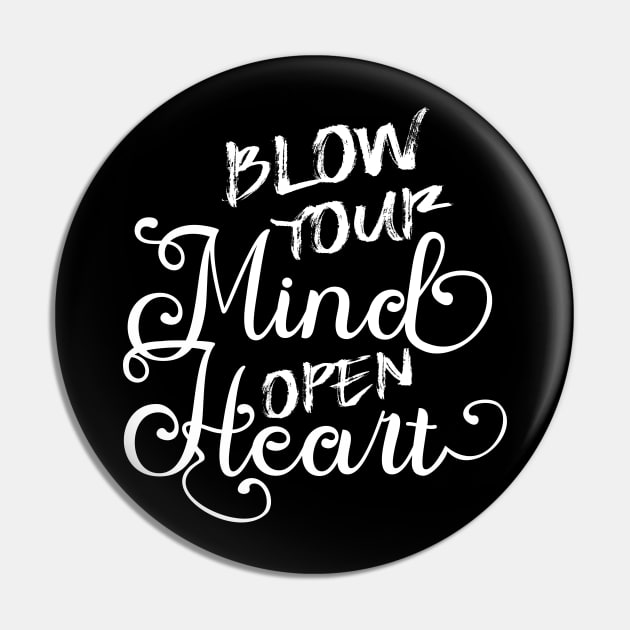 Blow your mind open your heart, Self Worth Pin by FlyingWhale369