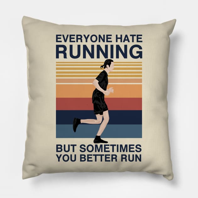 Everyone Hate Running But Sometimes You Better Run Pillow by KewaleeTee