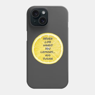 When life hands you lemons...add sugar Phone Case