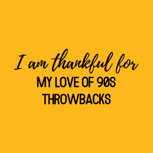 Thanksgiving T-shirt, I am thankful for my love of 90s throwbacks T-Shirt