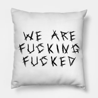 We are Fucking Fucked Pillow