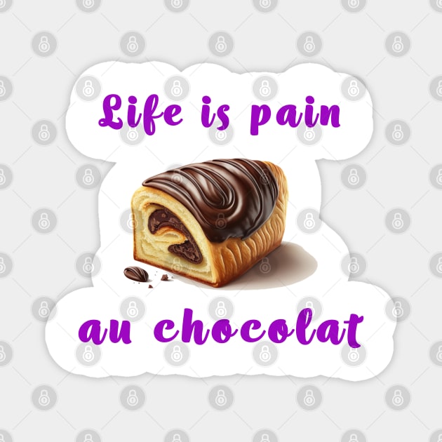 Life Is a Pain Au Chocolat Purple Magnet by unrealartwork