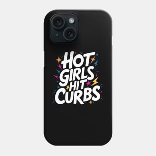 Hot Girls Hit Curbs Phone Case