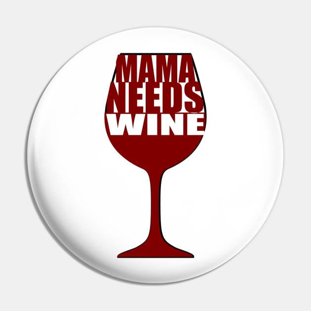 Mama needs wine Pin by Cargoprints