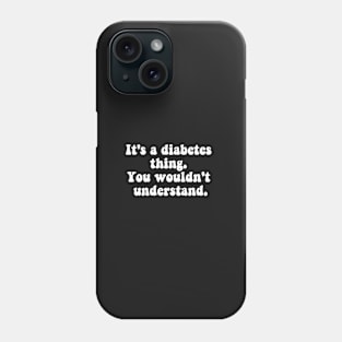 It's A Diabetes Thing Phone Case