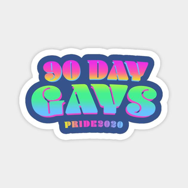 90 Day Gays - Pride 2020 Magnet by Sissy Store