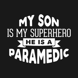 My Son is My Superhero, He is a Paramedic T-Shirt