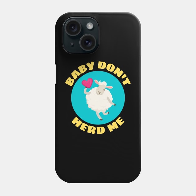 Baby Don't Herd Me | Sheep Pun Phone Case by Allthingspunny